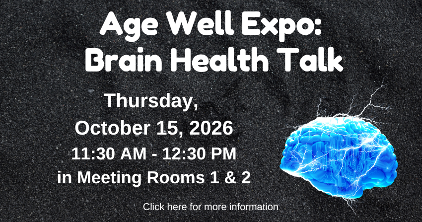 Graphic Promoting the program, Age Well Expo: Brain Health Talk, Thursday, October 15, 2026, 11:30 AM – 12:30 PM in Meeting Rooms 1 & 2, with a blue electric brain and a black sparkly background.
