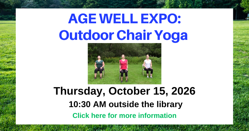 Graphic promoting the program, Age Well Expo: Outdoor Chair Yoga, Thursday, October 15, 2026, 10:30 AM outside the library, with a picture of three women in chairs on grass.