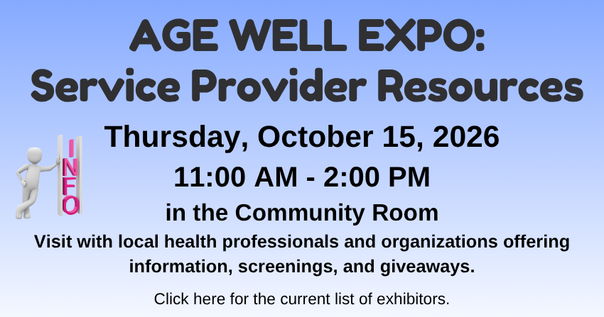 Graphic promoting the program AGE WELL EXPO: Service Provider Resources, October 15, 2026, 11:00 AM to 2:00 PM in the Community Room. Visit with local health professionals and organizations offering information, screenings, and giveaways, click here for the current list of exhibitors, with a blue background with a stick figure image leaning on the word info.