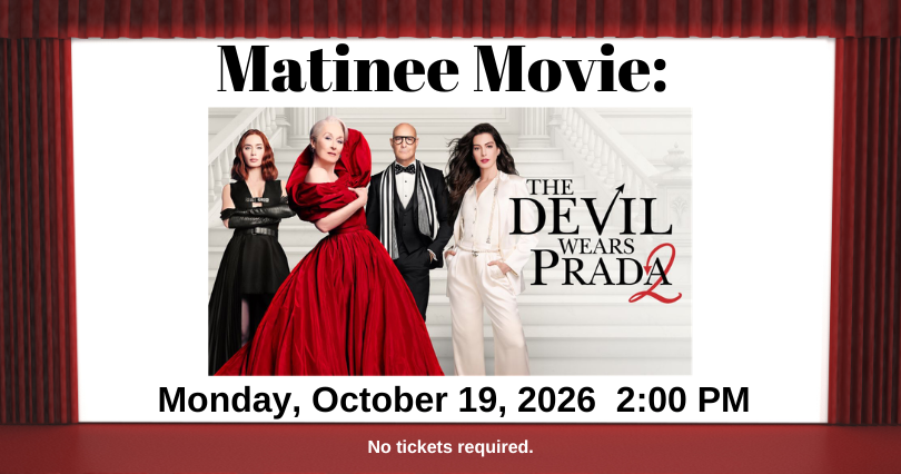 Graphic promoting the program, Matinee Movie The Devil Wears Prada 2 on Monday, October 19, 2026 at 2:00 PM, with the movie poster of Meryl Streep, Anne Hathaway, Stanley Tucci and Emily Blunt.