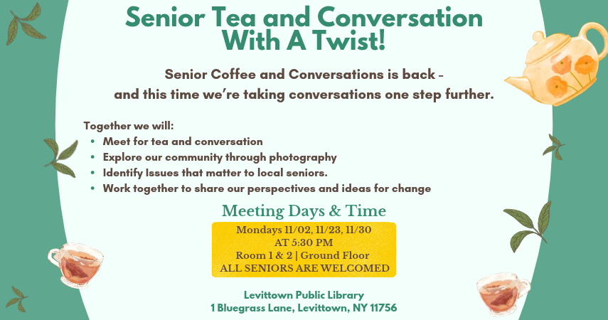 Senior tea and conversation event at Levittown Public Library November 2, 23, and 30 at 5:30 PM